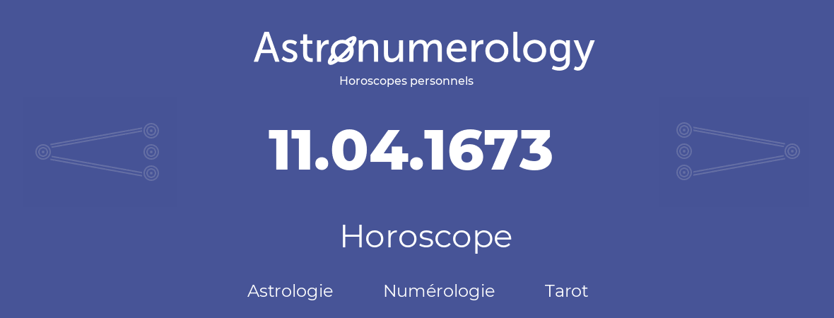 Horoscope pour anniversaire (jour de naissance): 11.04.1673 (11 Avril 1673)