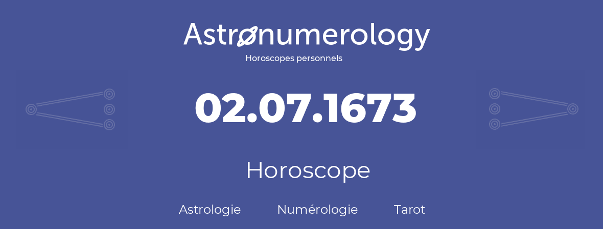 Horoscope pour anniversaire (jour de naissance): 02.07.1673 (2 Juillet 1673)