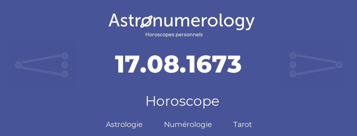 Horoscope pour anniversaire (jour de naissance): 17.08.1673 (17 Août 1673)