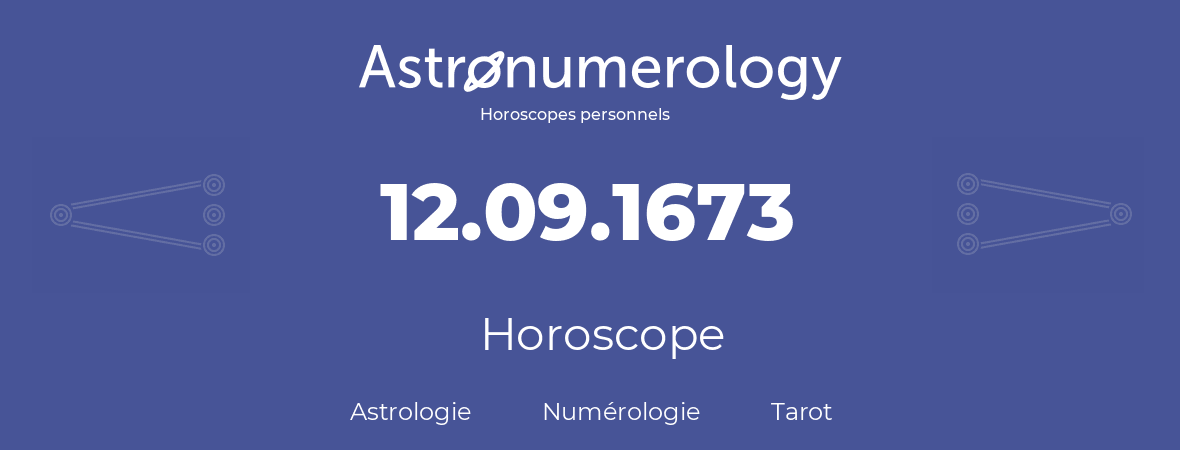 Horoscope pour anniversaire (jour de naissance): 12.09.1673 (12 Septembre 1673)