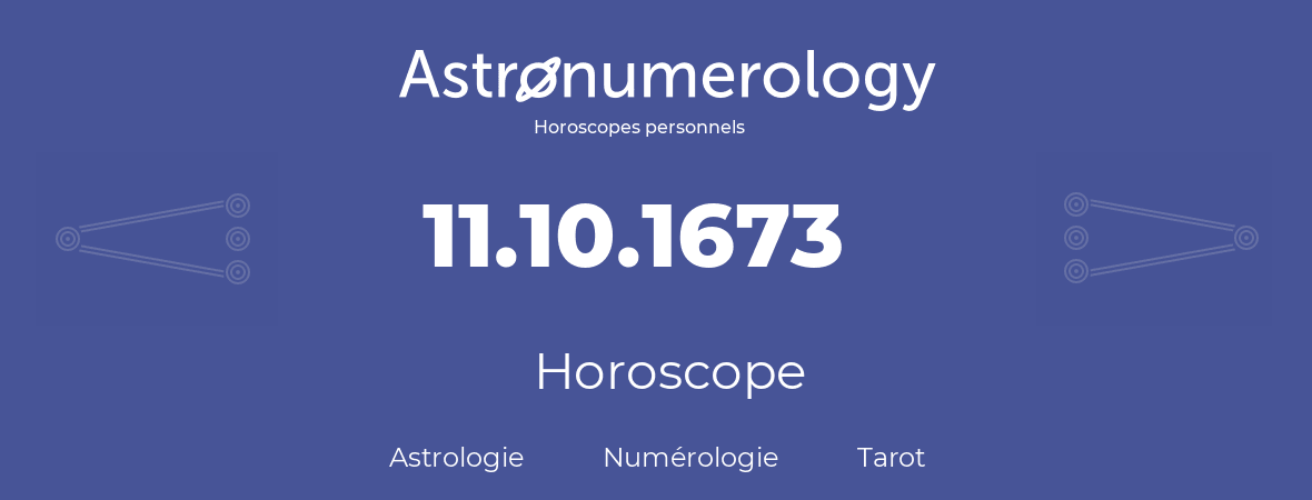 Horoscope pour anniversaire (jour de naissance): 11.10.1673 (11 Octobre 1673)