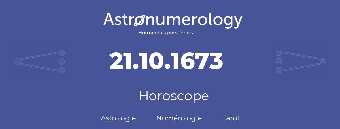 Horoscope pour anniversaire (jour de naissance): 21.10.1673 (21 Octobre 1673)