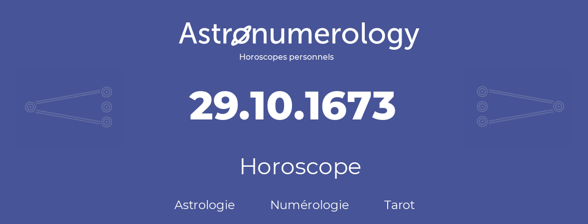 Horoscope pour anniversaire (jour de naissance): 29.10.1673 (29 Octobre 1673)