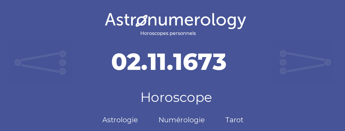 Horoscope pour anniversaire (jour de naissance): 02.11.1673 (02 Novembre 1673)
