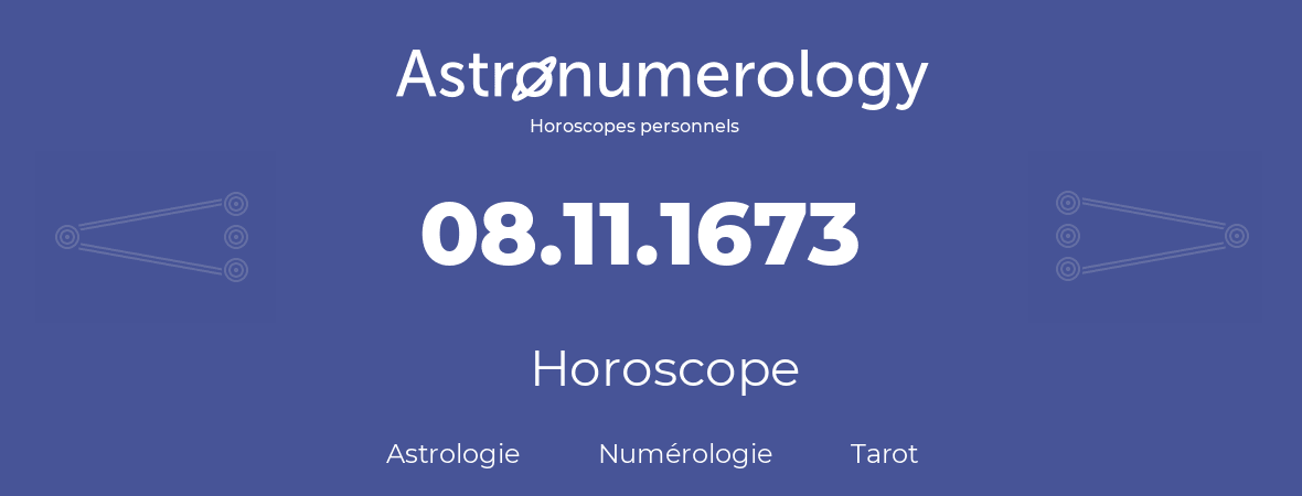 Horoscope pour anniversaire (jour de naissance): 08.11.1673 (8 Novembre 1673)