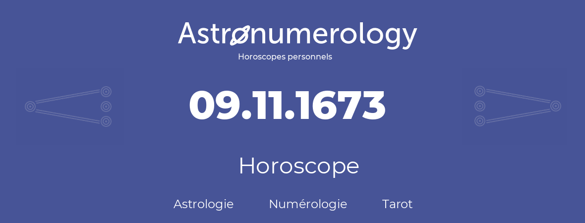Horoscope pour anniversaire (jour de naissance): 09.11.1673 (9 Novembre 1673)