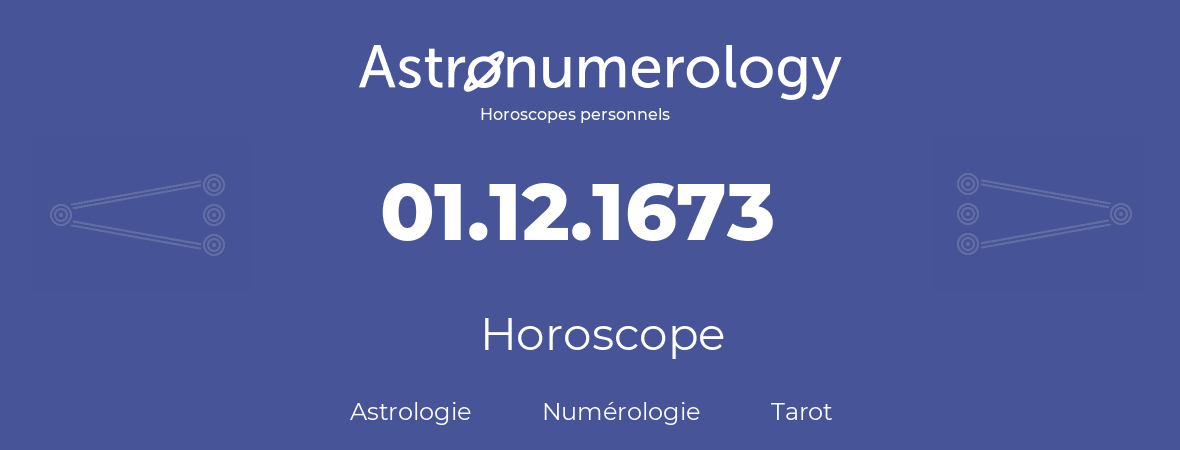 Horoscope pour anniversaire (jour de naissance): 01.12.1673 (01 Décembre 1673)
