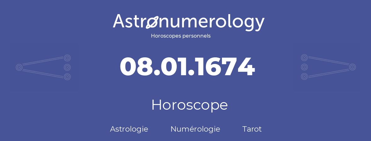 Horoscope pour anniversaire (jour de naissance): 08.01.1674 (8 Janvier 1674)