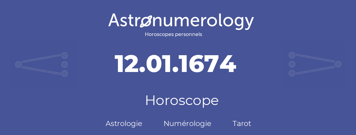Horoscope pour anniversaire (jour de naissance): 12.01.1674 (12 Janvier 1674)