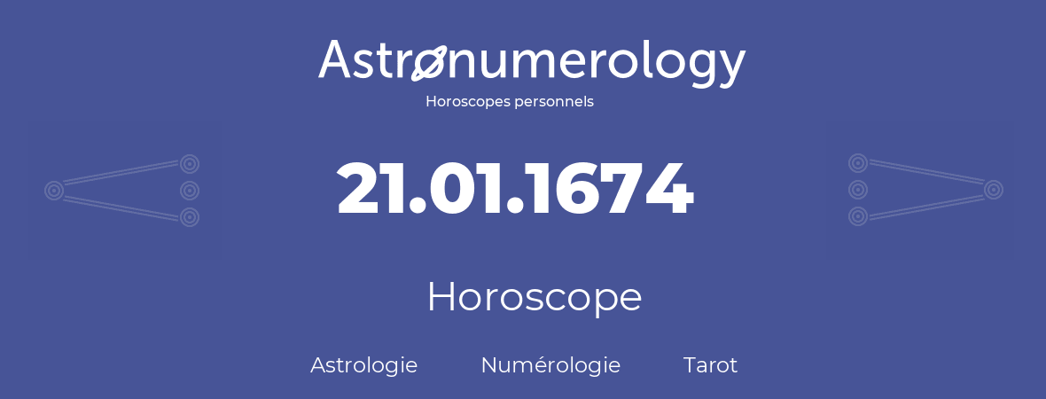 Horoscope pour anniversaire (jour de naissance): 21.01.1674 (21 Janvier 1674)