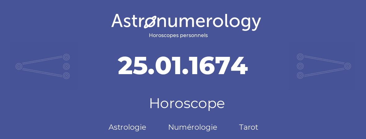 Horoscope pour anniversaire (jour de naissance): 25.01.1674 (25 Janvier 1674)