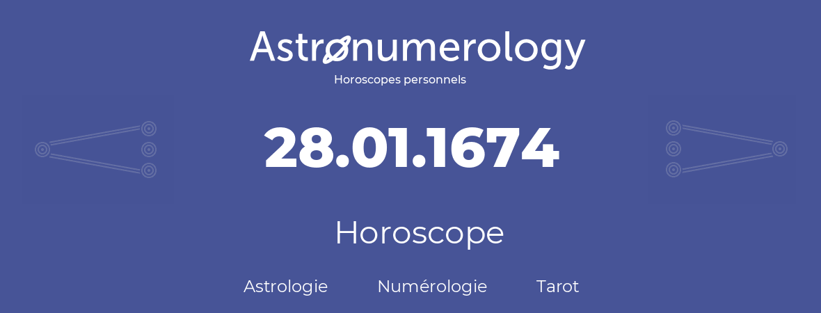 Horoscope pour anniversaire (jour de naissance): 28.01.1674 (28 Janvier 1674)