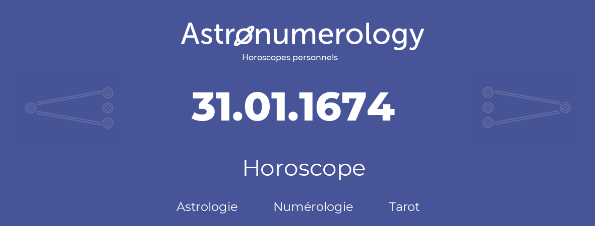 Horoscope pour anniversaire (jour de naissance): 31.01.1674 (31 Janvier 1674)