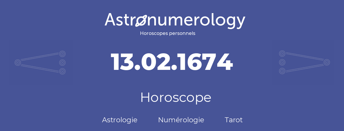 Horoscope pour anniversaire (jour de naissance): 13.02.1674 (13 Février 1674)