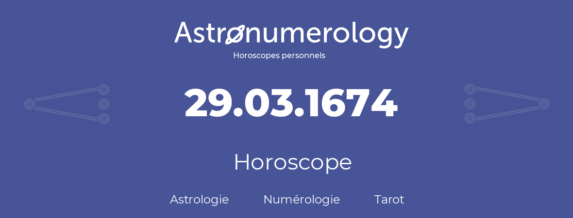 Horoscope pour anniversaire (jour de naissance): 29.03.1674 (29 Mars 1674)