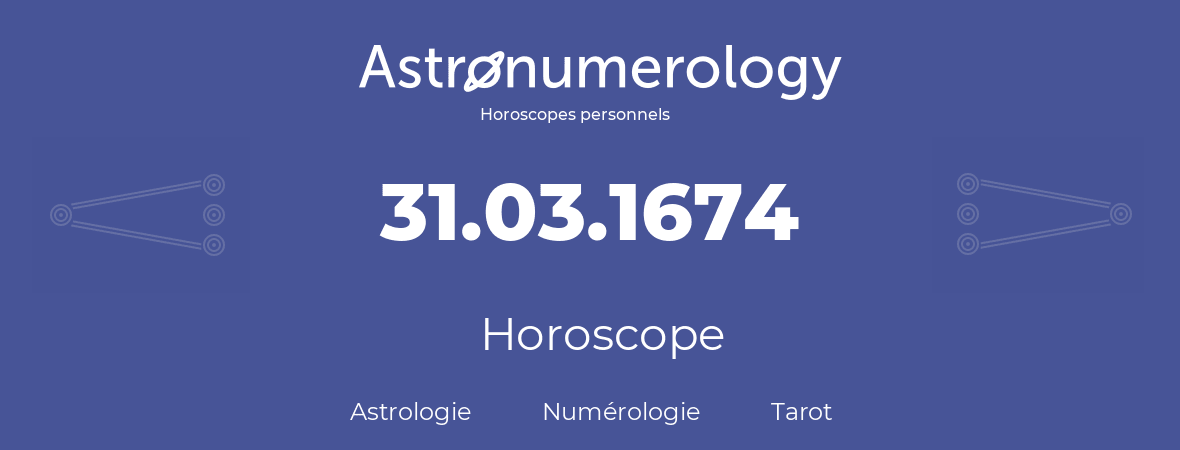Horoscope pour anniversaire (jour de naissance): 31.03.1674 (31 Mars 1674)