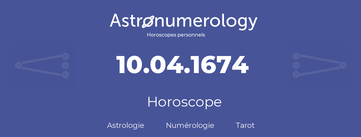 Horoscope pour anniversaire (jour de naissance): 10.04.1674 (10 Avril 1674)