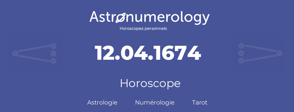 Horoscope pour anniversaire (jour de naissance): 12.04.1674 (12 Avril 1674)