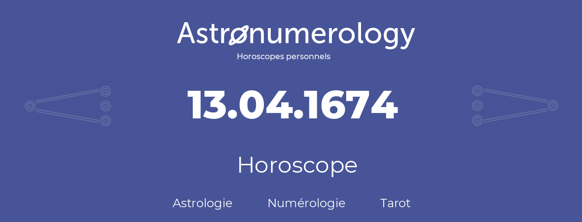 Horoscope pour anniversaire (jour de naissance): 13.04.1674 (13 Avril 1674)