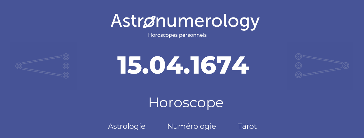 Horoscope pour anniversaire (jour de naissance): 15.04.1674 (15 Avril 1674)