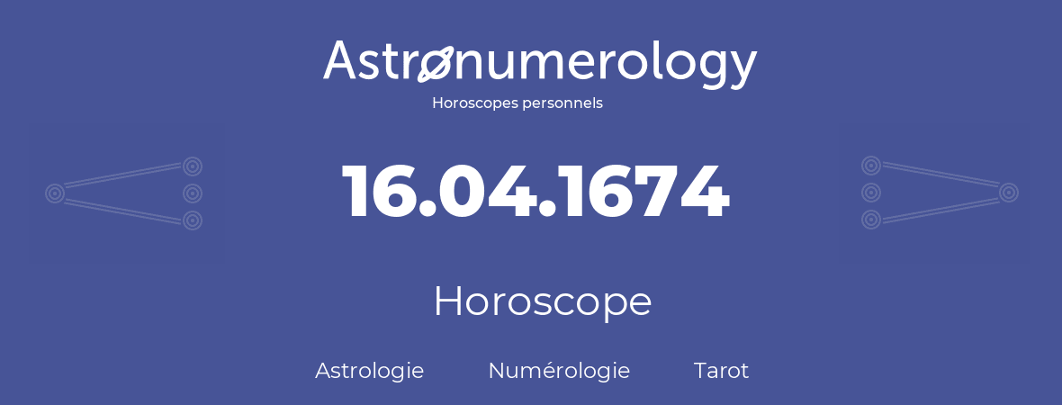 Horoscope pour anniversaire (jour de naissance): 16.04.1674 (16 Avril 1674)