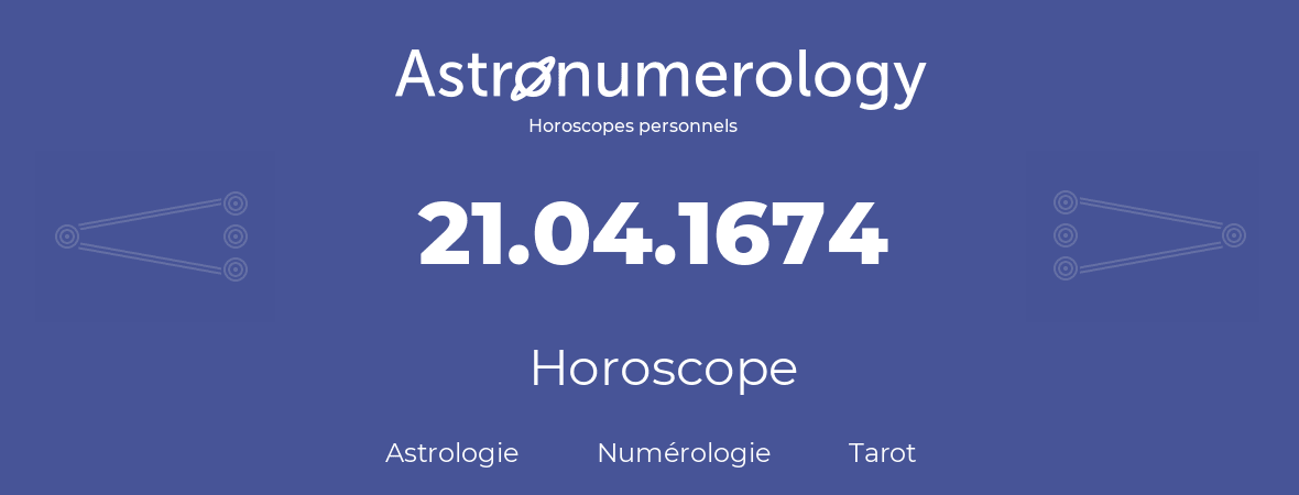 Horoscope pour anniversaire (jour de naissance): 21.04.1674 (21 Avril 1674)