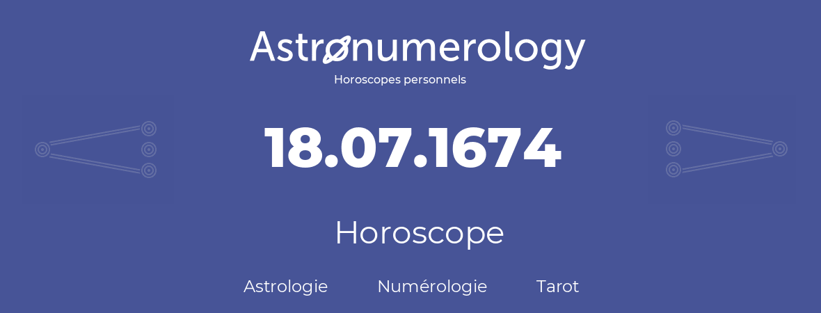 Horoscope pour anniversaire (jour de naissance): 18.07.1674 (18 Juillet 1674)
