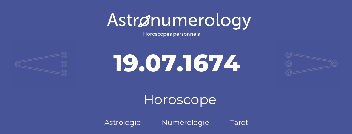 Horoscope pour anniversaire (jour de naissance): 19.07.1674 (19 Juillet 1674)