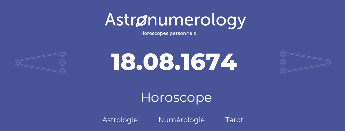 Horoscope pour anniversaire (jour de naissance): 18.08.1674 (18 Août 1674)