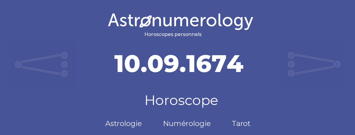 Horoscope pour anniversaire (jour de naissance): 10.09.1674 (10 Septembre 1674)