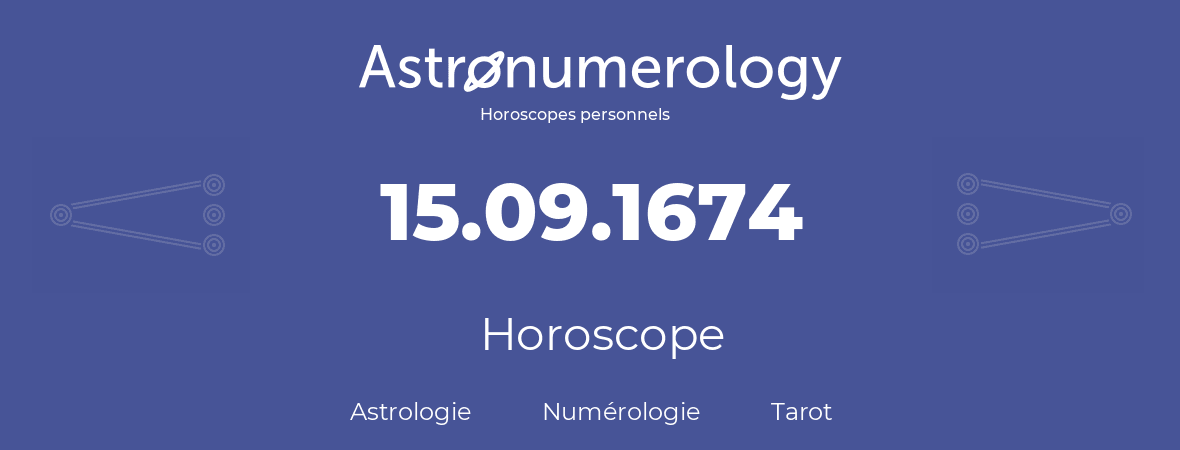 Horoscope pour anniversaire (jour de naissance): 15.09.1674 (15 Septembre 1674)