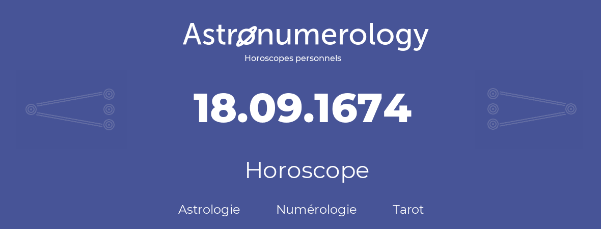 Horoscope pour anniversaire (jour de naissance): 18.09.1674 (18 Septembre 1674)