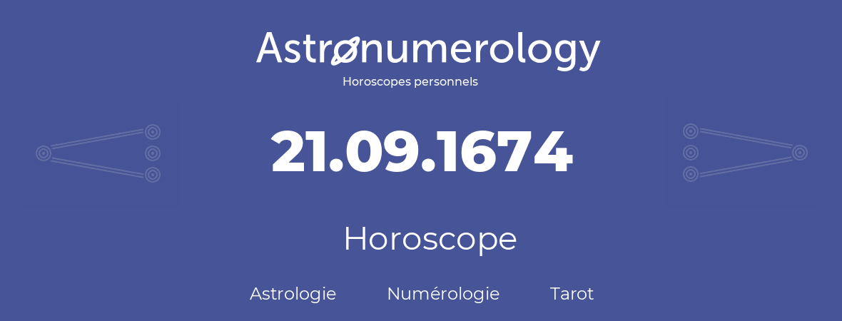 Horoscope pour anniversaire (jour de naissance): 21.09.1674 (21 Septembre 1674)