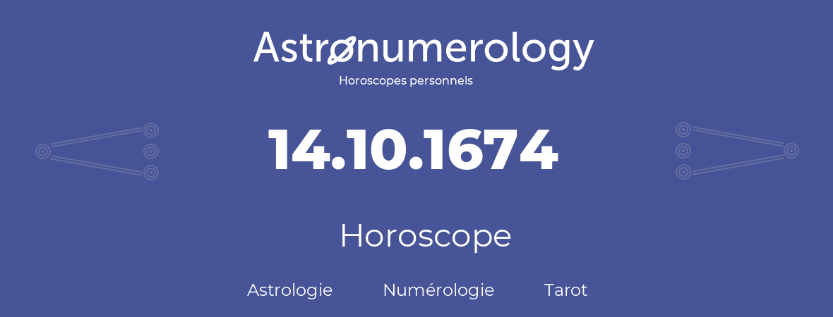 Horoscope pour anniversaire (jour de naissance): 14.10.1674 (14 Octobre 1674)