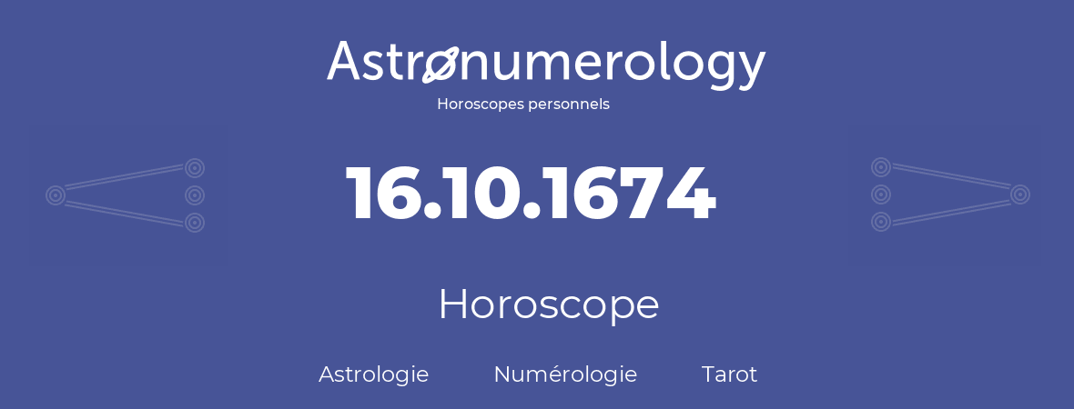 Horoscope pour anniversaire (jour de naissance): 16.10.1674 (16 Octobre 1674)