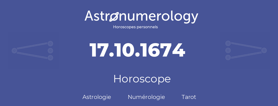 Horoscope pour anniversaire (jour de naissance): 17.10.1674 (17 Octobre 1674)