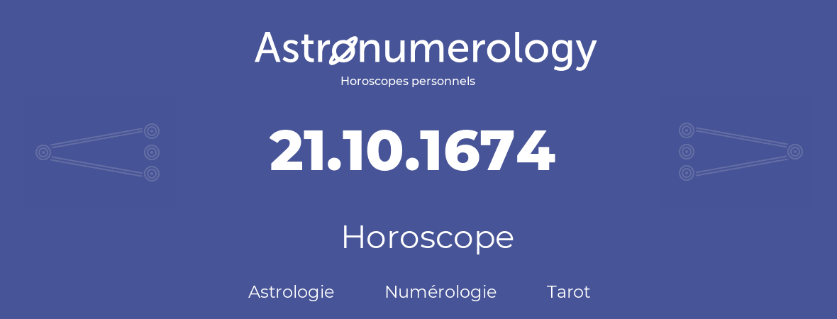 Horoscope pour anniversaire (jour de naissance): 21.10.1674 (21 Octobre 1674)