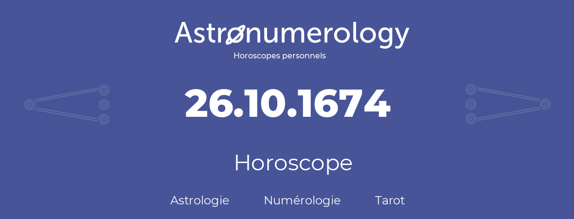 Horoscope pour anniversaire (jour de naissance): 26.10.1674 (26 Octobre 1674)