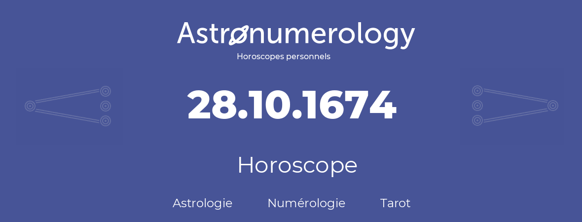 Horoscope pour anniversaire (jour de naissance): 28.10.1674 (28 Octobre 1674)