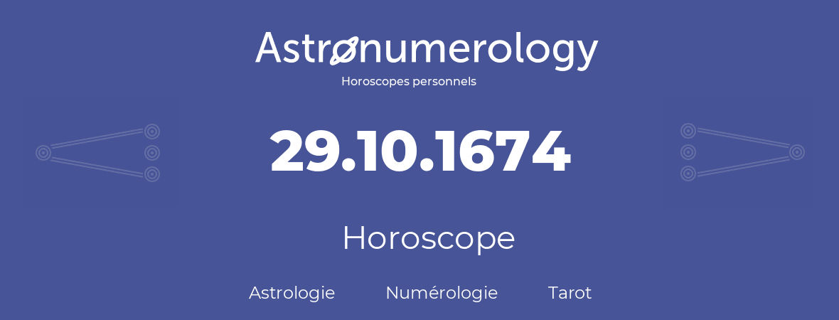 Horoscope pour anniversaire (jour de naissance): 29.10.1674 (29 Octobre 1674)