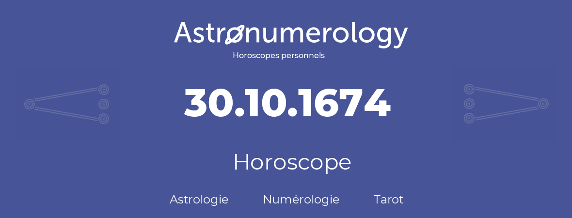 Horoscope pour anniversaire (jour de naissance): 30.10.1674 (30 Octobre 1674)