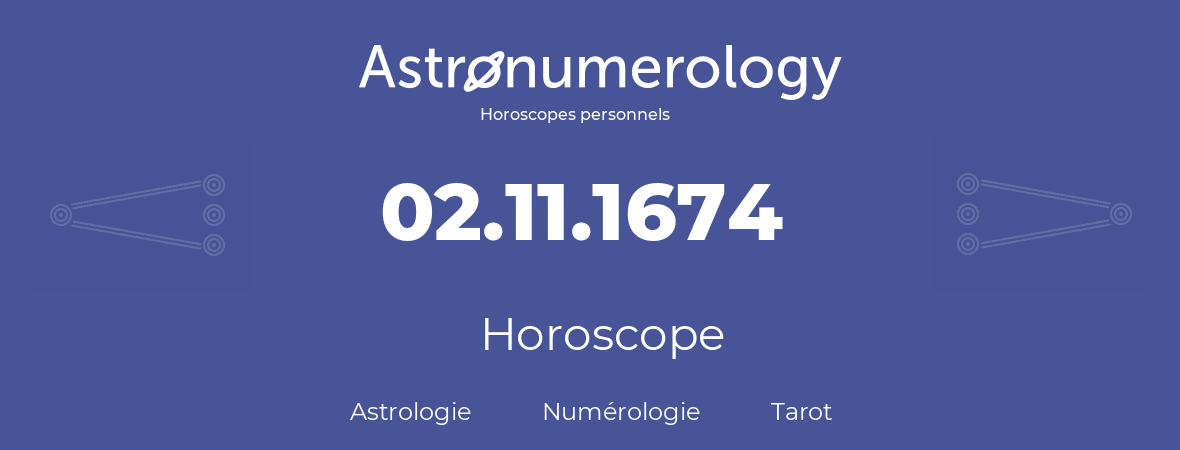 Horoscope pour anniversaire (jour de naissance): 02.11.1674 (02 Novembre 1674)