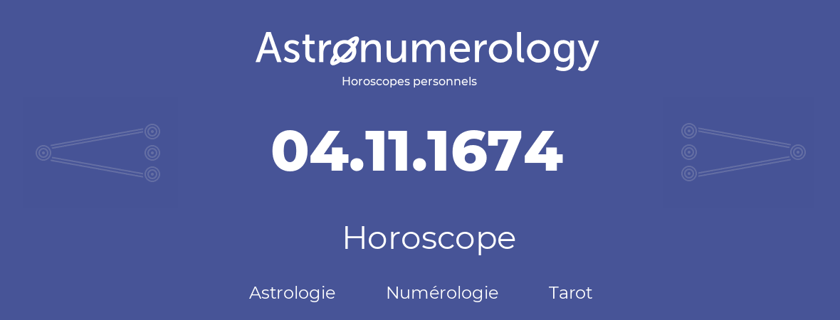 Horoscope pour anniversaire (jour de naissance): 04.11.1674 (04 Novembre 1674)
