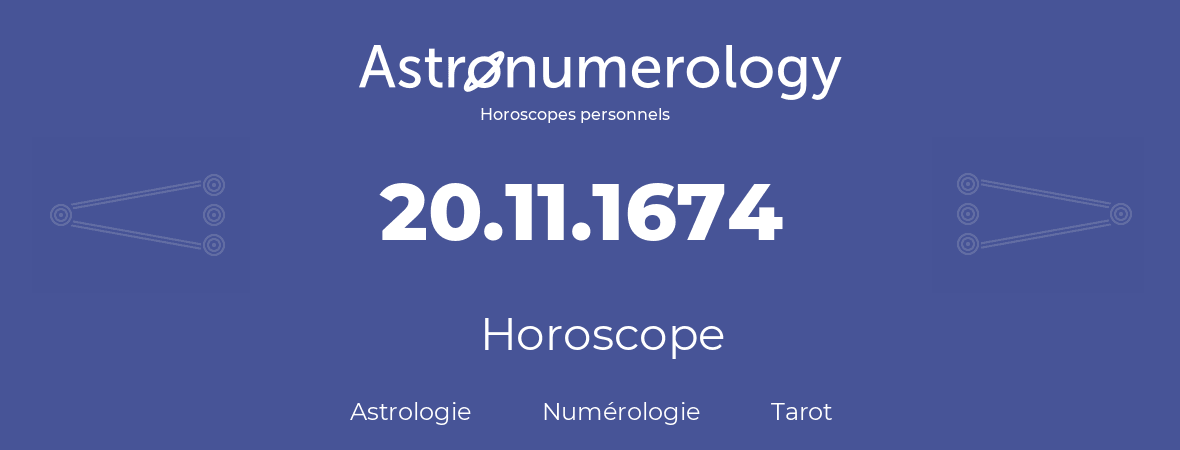 Horoscope pour anniversaire (jour de naissance): 20.11.1674 (20 Novembre 1674)