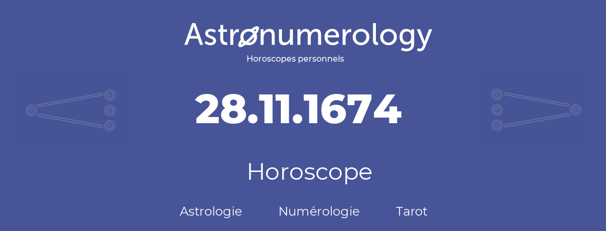 Horoscope pour anniversaire (jour de naissance): 28.11.1674 (28 Novembre 1674)