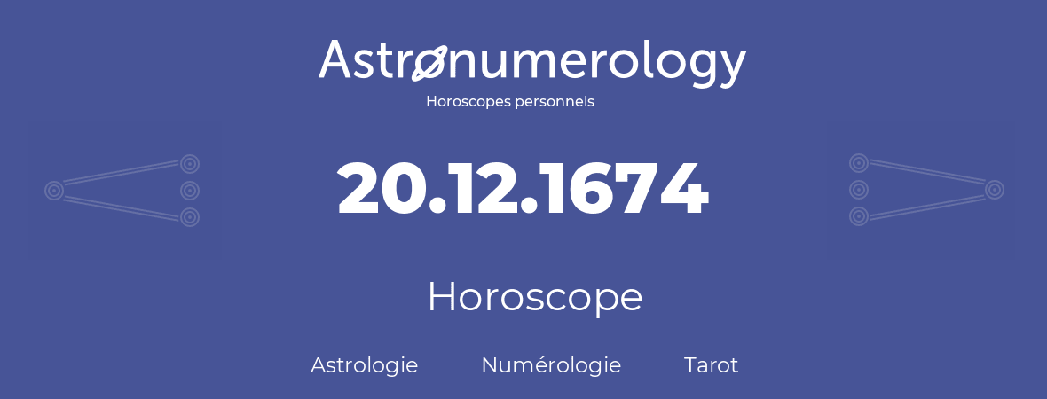 Horoscope pour anniversaire (jour de naissance): 20.12.1674 (20 Décembre 1674)