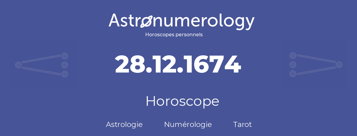 Horoscope pour anniversaire (jour de naissance): 28.12.1674 (28 Décembre 1674)