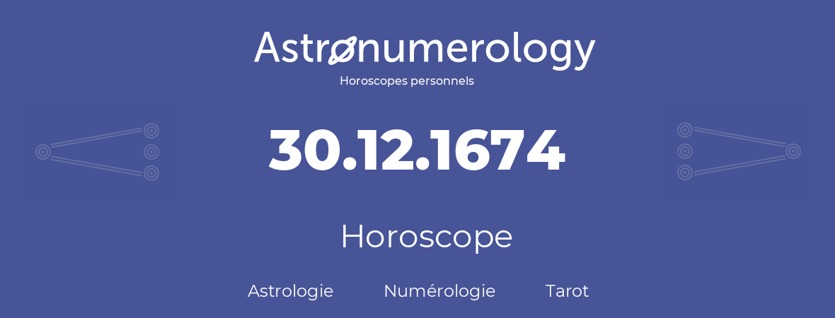 Horoscope pour anniversaire (jour de naissance): 30.12.1674 (30 Décembre 1674)