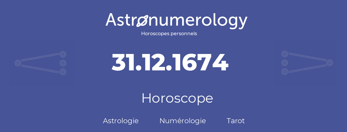 Horoscope pour anniversaire (jour de naissance): 31.12.1674 (31 Décembre 1674)