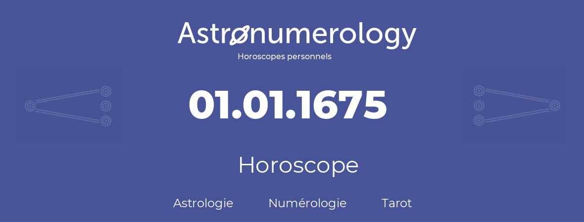 Horoscope pour anniversaire (jour de naissance): 01.01.1675 (01 Janvier 1675)